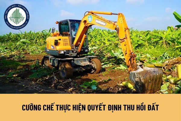 Thực hiện quyết định cưỡng chế thực hiện quyết định thu hồi đất thực hiện theo trình tự, thủ tục ra sao?