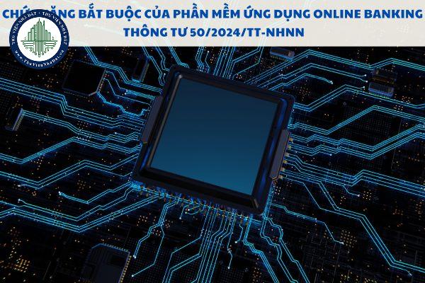 Chức năng bắt buộc của phần mềm ứng dụng Online Banking theo Thông tư 50/2024/TT-NHNN