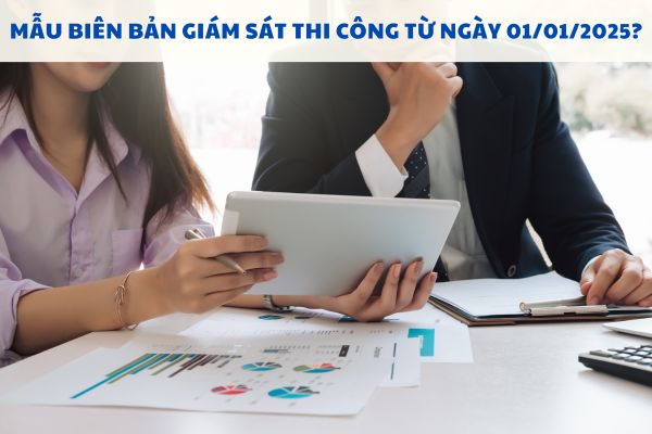 Mẫu biên bản giám sát thi công từ ngày 01/01/2025?