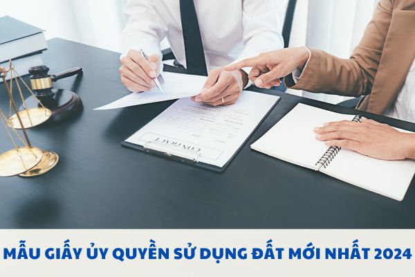 Mẫu giấy ủy quyền sử dụng đất mới nhất 2024