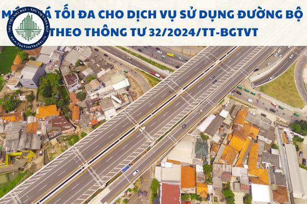 Mức giá tối đa cho dịch vụ sử dụng đường bộ là bao nhiêu theo Thông tư 32/2024/TT-BGTVT?