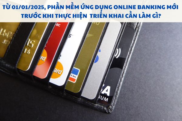 Phần mềm ứng dụng Online Banking mới trước khi thực hiện triển khai cần làm gì?