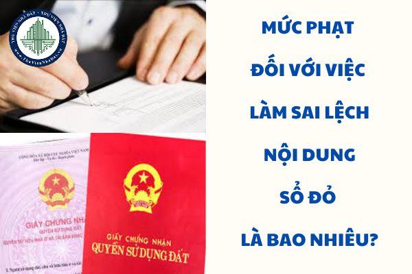 Mức phạt đối với việc làm sai lệch nội dung sổ đỏ là bao nhiêu?