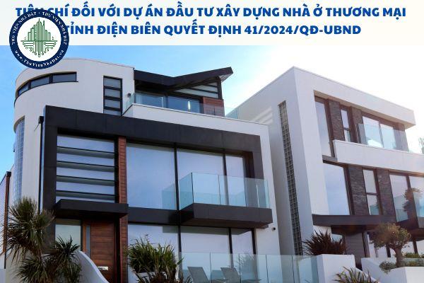 Tiêu chí đối với dự án đầu tư xây dựng nhà ở thương mại tỉnh Điện Biên Quyết định 41/2024/QĐ-UBND