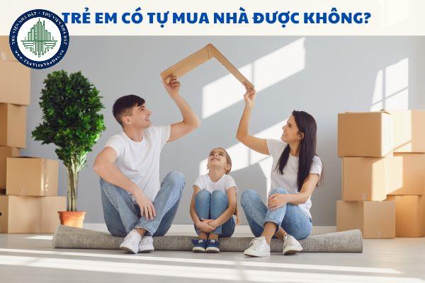 Trẻ em có tự mua nhà được không?