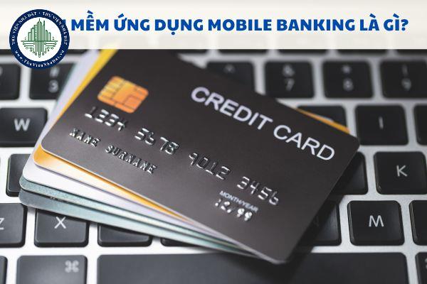 Phần mềm ứng dụng Mobile Banking là gì?