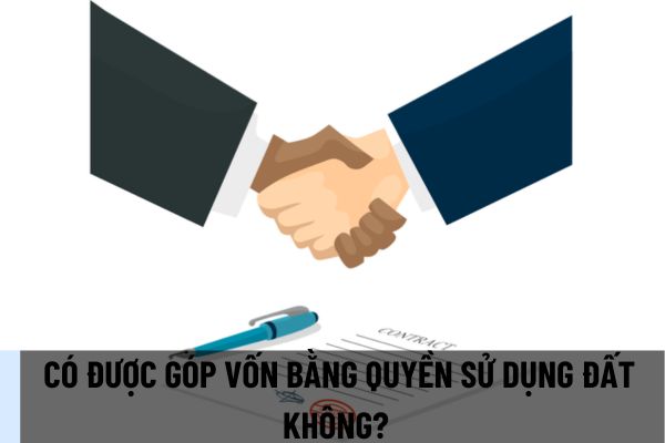 Có được góp vốn bằng quyền sử dụng đất không? Điều kiện để góp vốn bằng quyền sử dụng đất là gì? (Ảnh từ Internet)