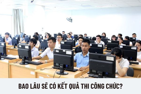 Bao lâu sẽ có kết quả thi công chức?