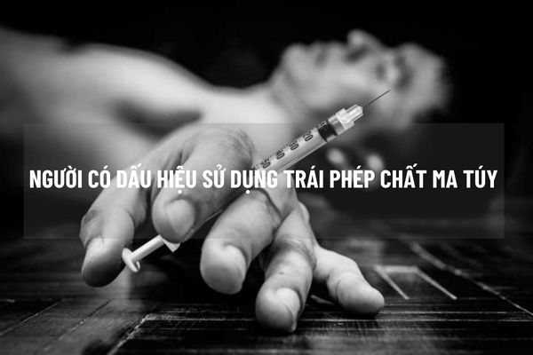 Căn cứ vào đâu để xác định một người có dấu hiệu sử dụng trái phép chất ma túy?