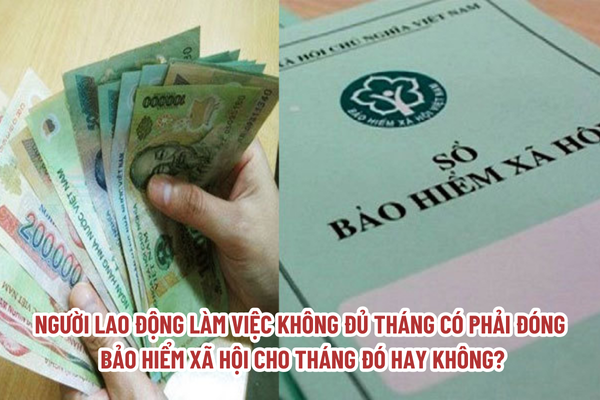 Người lao động làm việc không đủ tháng có phải đóng bảo hiểm xã hội cho tháng đó hay không?