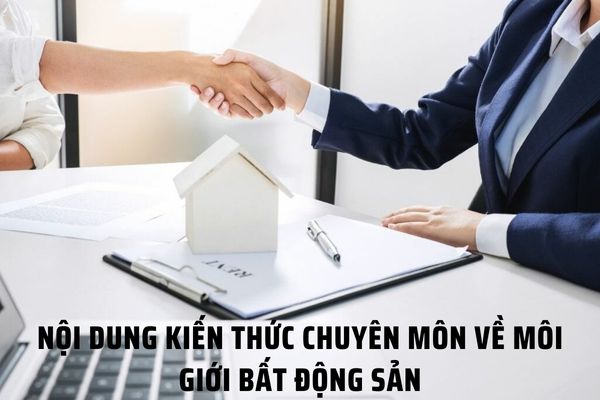 Nội dung kiến thức chuyên môn về môi giới bất động sản được quy định như thế nào hiện nay?