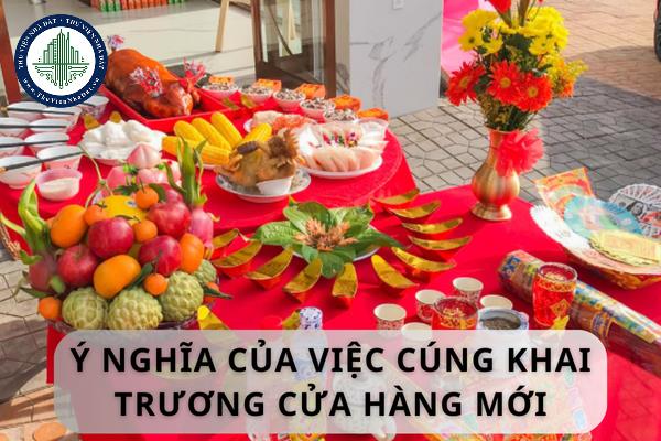 Ý nghĩa của việc cúng khai trương cửa hàng mới? Văn khấn cúng khai trương cửa hàng