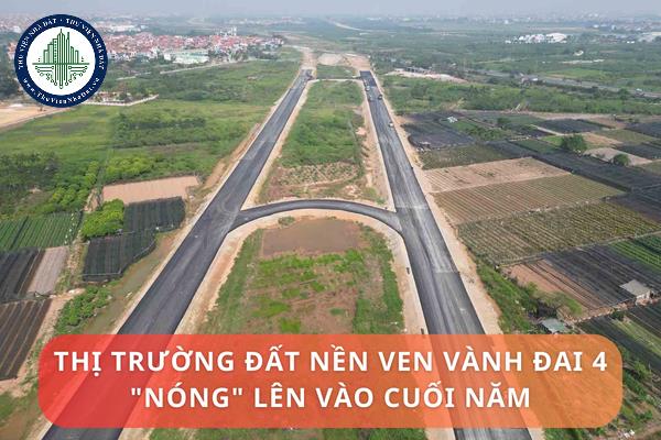 Thị trường đất nền ven Vành Đai 4 tại Hà Nội nóng lên vào cuối năm