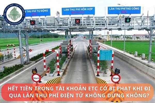 Hết tiền trong tài khoản ETC có bị phạt khi đi qua làn thu phí điện tử không dừng không?