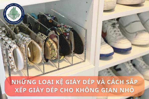 Gợi ý những loại kệ giày dép phù hợp với không gian nhỏ? Cách sắp xếp giày dép trên kệ giày gọn gàng?