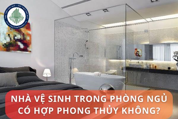 Nhà vệ sinh trong phòng ngủ có hợp phong thủy không?