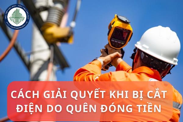 Cách giải quyết khi bị cắt điện do quên đóng tiền