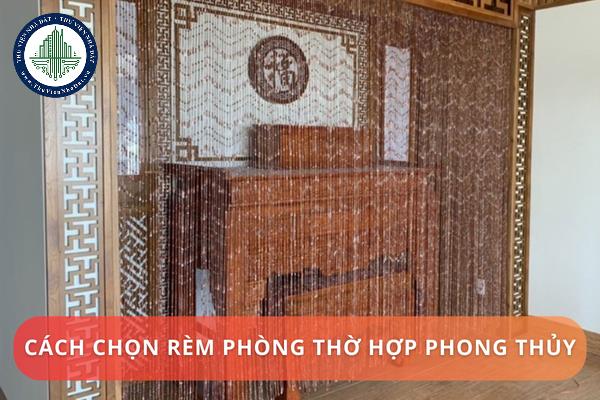 Cách chọn rèm phòng thờ hợp phong thủy