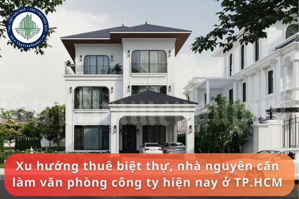 Xu hướng thuê biệt thự, nhà nguyên căn làm văn phòng công ty hiện nay ở TP.HCM