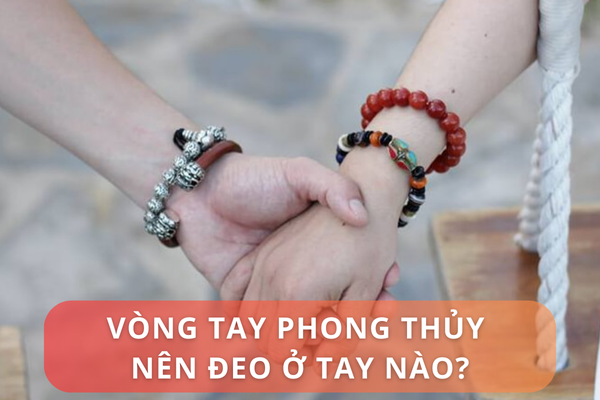 Vòng tay phong thủy nên đeo ở tay nào?